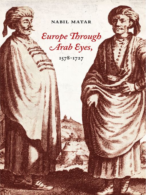 Title details for Europe Through Arab Eyes, 1578–1727 by Nabil Matar - Available